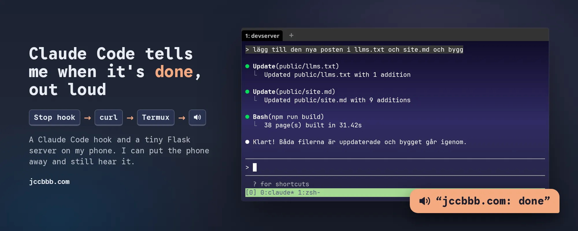 Claude Code in tmux that has just finished a task, with an orange speech bubble next to it saying "jccbbb.com: done". Text: Claude Code tells me when it's done, out loud. Stop hook, curl, Termux, speaker.